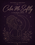 Color Me Softly — A Fiction & Feelings Coloring Book